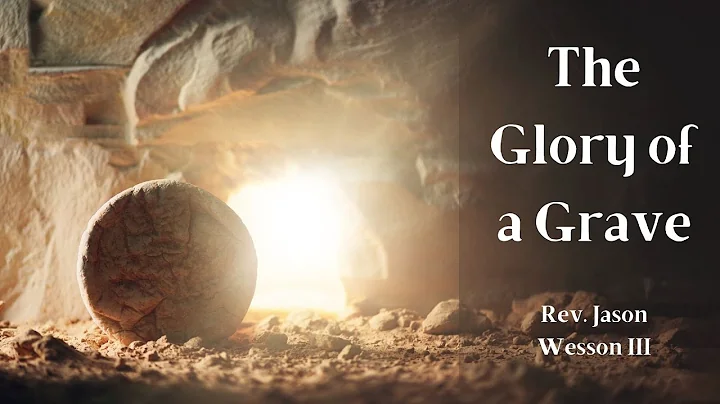 The Glory of a Grave | Rev. Jason Wesson III | Sun...