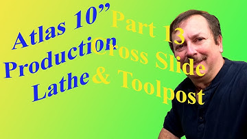 Building an Atlas 10" Production Lathe Part 13: Cross-slide, & Toolpost