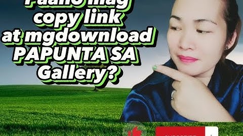 PAANO MAG COPY LINK AT MAGDOWNLOAD PAPUNTA SA GALLERY?