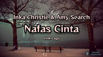 Nafas Cinta - Inka Christie & Amy Search (Lirik Lagu)