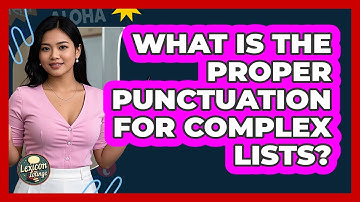 What Is The Proper Punctuation For Complex Lists?