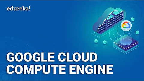 Google Compute Engine Tutorial | Google Compute Services Overview | GCP Training | Edureka
