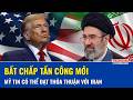 Ông Trump tung cả “cây gậy lẫn củ cà rốt” với Iran, Tehran lập tức “dằn mặt” cực gắt