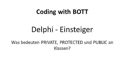 Delphi - Einsteiger: Was bedeuten PRIVATE, PROTECTED und PUBLIC an Klassen?