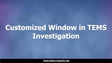 How to create a customized window in TEMS Investigation