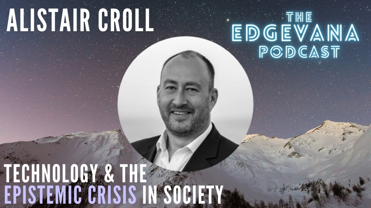 Technology & The Epistemic Crisis in Society | The Edgevana Podcast