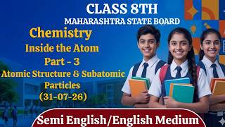 Class 8th | Chemistry - Inside the Atom Part - 3 : Atomic Structure & Subatomic Particles (31-07-26)
