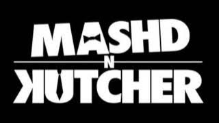 Mashd N Kutcher - Turn down for Jeff