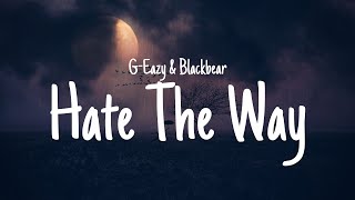 G-Eazy - Hate The Way (Lyrics) ft. blackbear