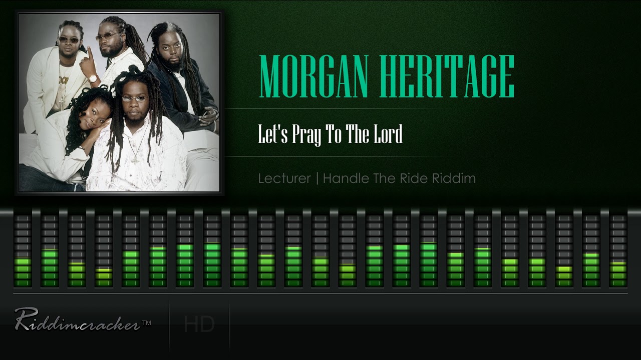 Morgan Heritage - Let's Pray To The Lord (Lecturer | Handle The Ride Riddim) [HD]