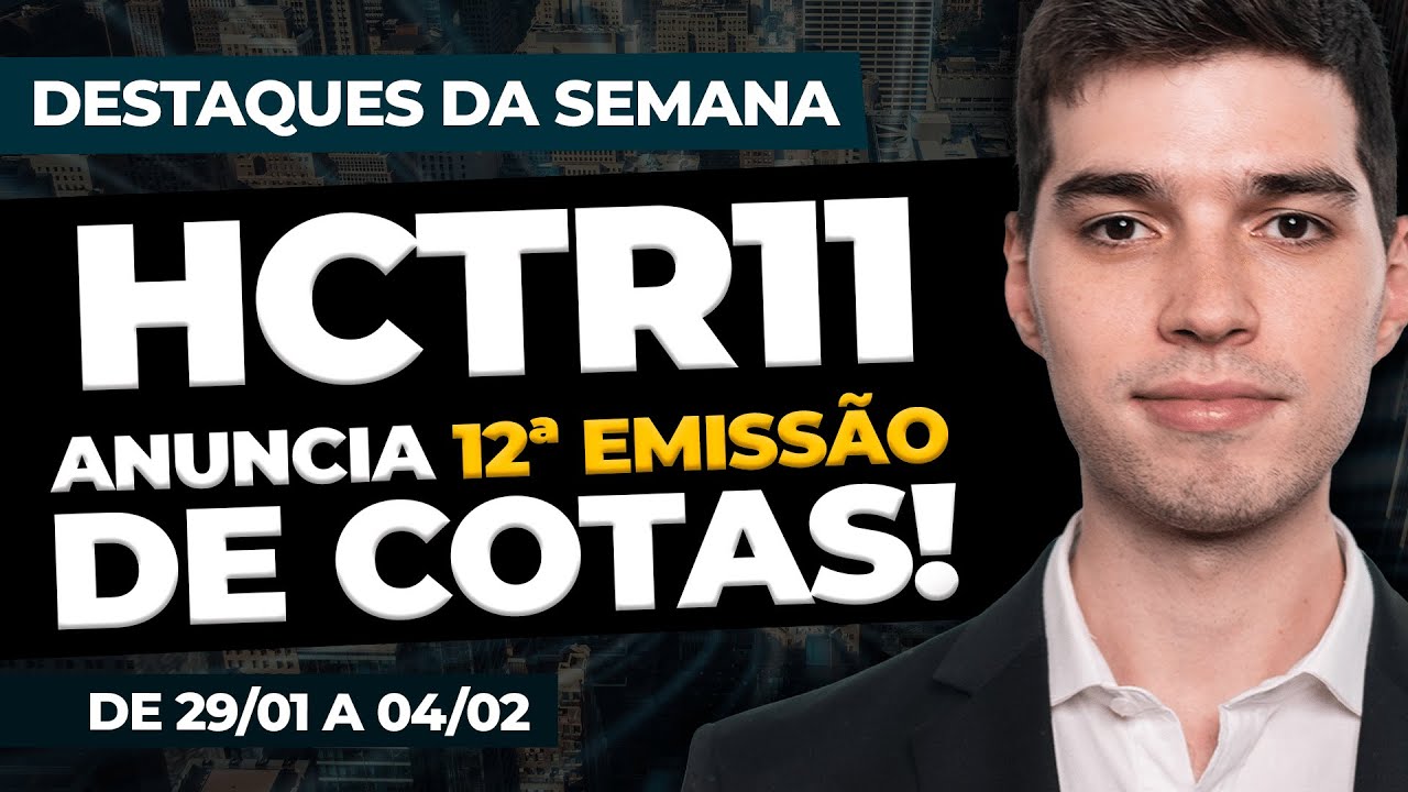 HCTR11 anuncia a 12ª Emissão de Cotas! | DESTAQUES DA SEMANA