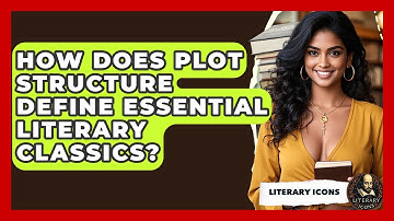 How Does Plot Structure Define Essential Literary Classics? - Literary Icons
