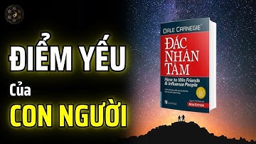HIỂU RÕ BẢN CHẤT CON NGƯỜI ĐỂ THU PHỤC LÒNG NGƯỜI - ĐẮC NHÂN TÂM CỦA DALE CARNEGIE | THUẬT CỔ NHÂN