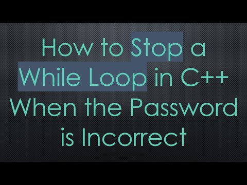 How to Stop a While Loop in C++ When the Password is Incorrect