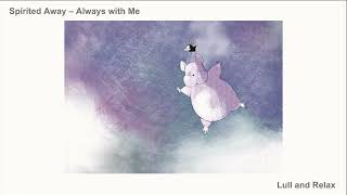 Spirited Away OST - Always with Me (Lull and Relax)