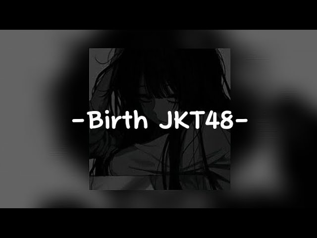 Birth-JKT48 [ Lyrics ] ♡♡♡♡♡ class=