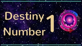 Destiny Number 1: The Numerology Meanings of Destiny Number 1