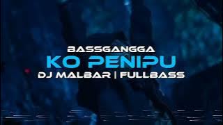 DJ KO PENIPU - FULL BASS (BASSGANGGA) - DJ MALBAR REMIX TERBARU 2025