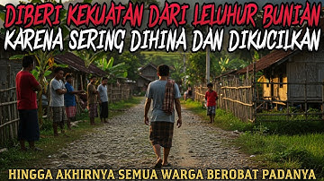 DIBERI KEKUATAN OLEH LELUHUR BUNIAN KARENA SERING DIHINA - cerita misteri - cerita mistis