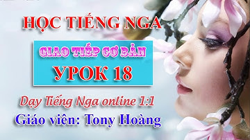 Bài 18: Học giao tiếp Tiếng Nga hàng ngày cho người ở Nga (NV) | Thầy Hoàng dạy tiếng Nga online 1:1
