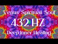 Venus Spiritual Soul I 432 HZ Deep Inner Healing I AWAKENING NOW