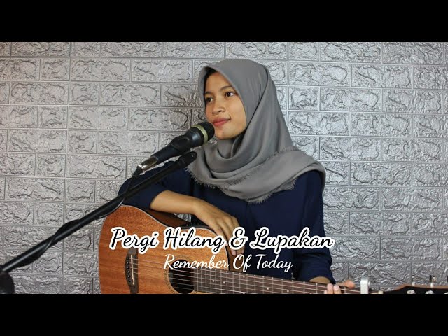 PERGI HILANG DAN LUPAKAN - REMEMBER OF TODAY || Cover Akustik by AFACOVER class=