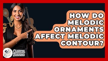 How Do Melodic Ornaments Affect Melodic Contour? - Classical Serenade