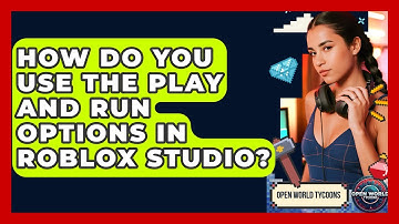 How Do You Use The Play And Run Options In Roblox Studio? - Open World Tycoons