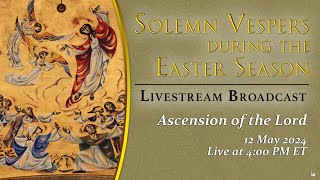 Solemn Vespers on the Ascension of the Lord - May 12, 2024