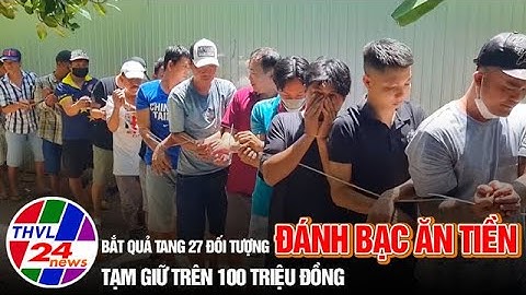 Bắt quả tang 27 đối tượng đánh bạc ăn tiền, tạm giữ trên 100 triệu đồng