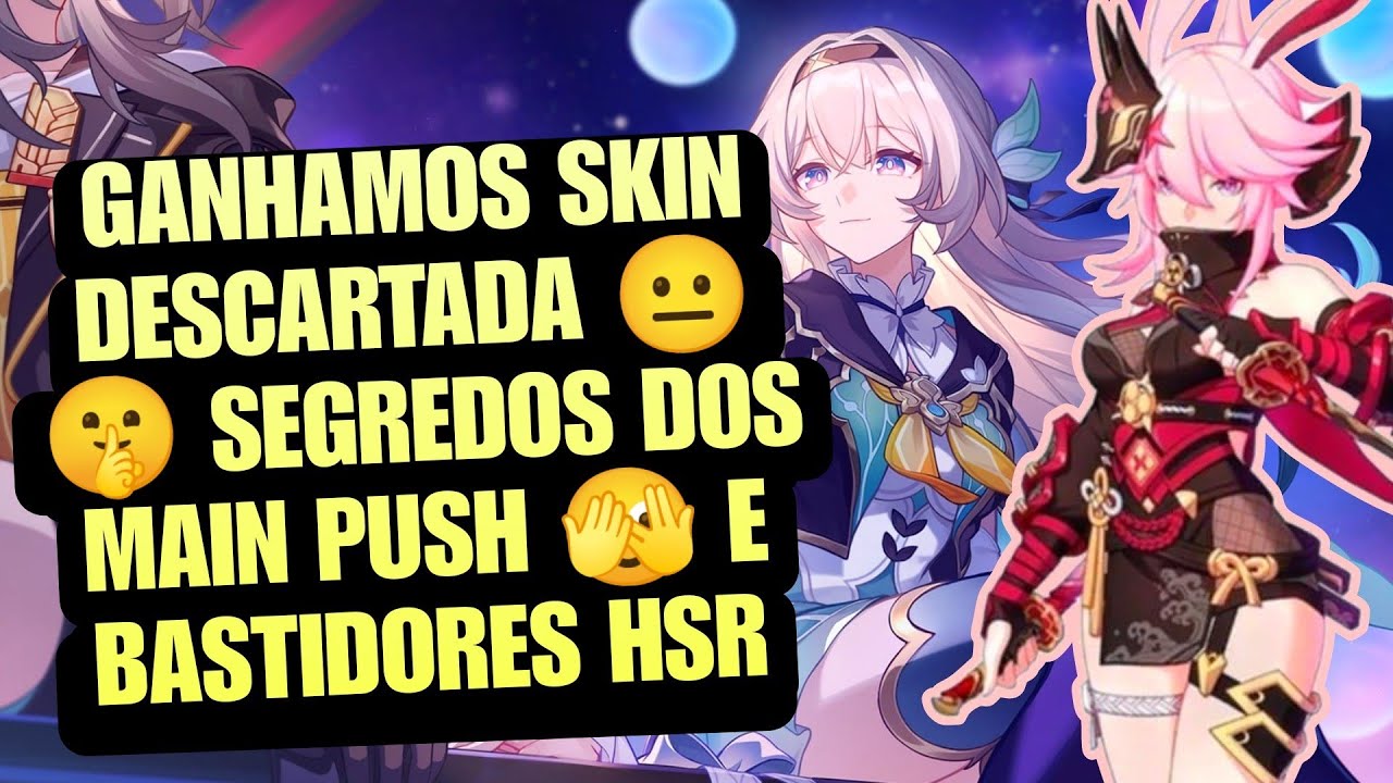 Segredos Revelados: Ganhamos Skin Descartada. Bastidores Main-Push e Outros 🫣🤫 - Honkai Star Rail 