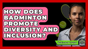 How Does Badminton Promote Diversity And Inclusion? - The Racket Xpert