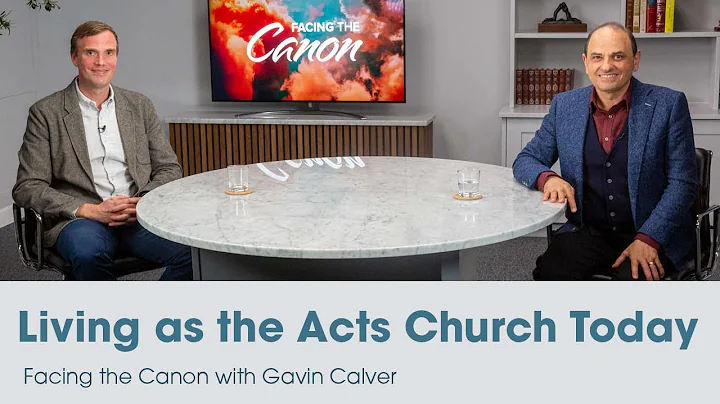 Living as the Acts Church Today: Facing the Canon with Gavin Calver