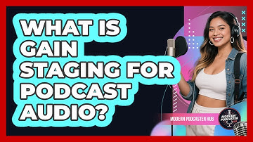 What Is Gain Staging For Podcast Audio? - Modern Podcaster Hub