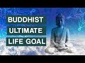 Le but ultime de la vie des bouddhistes que sont le nirvana et lillumination 