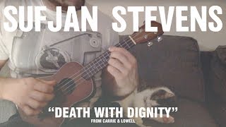 Death With Dignity - Ukulele Cover / Lesson / Tutorial (with TABS!) by Sufjan Stevens chords