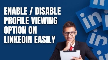 How to Enable or Disable Profile Viewing Options in LinkedIn 2025?