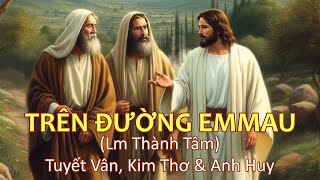 Trên Đường Emmau (Lm Thành Tâm) - Tuyết Vân, Kim Thơ &amp; Anh Huy