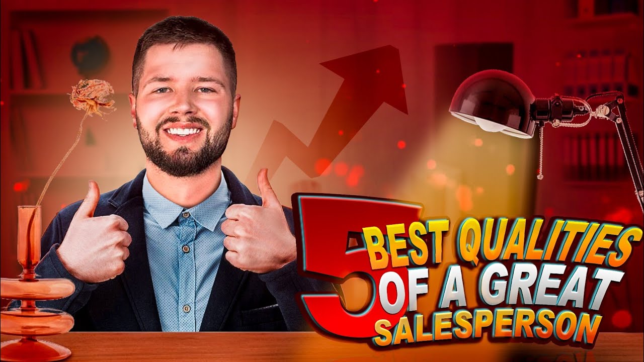 5 Best Qualities Of A Great Salesperson - YouTube