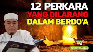 12 Perkara Jangan Dilakukan Dalam Berdoa-Ust Abu Humairoh @Ngaji996
