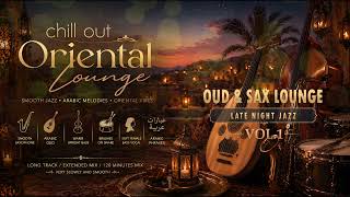 Oud &amp; Sax Lounge Mix Vol. 1 | Late Night Jazz | 2 Hours