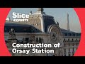 The huge challenge of building orsay station in paris  slice experts