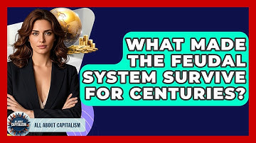 What Made The Feudal System Survive For Centuries? - All About Capitalism
