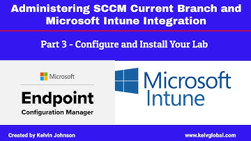 Part 3 - Administering SCCM Current Branch and Microsoft Intune Integration -Configure Your Lab