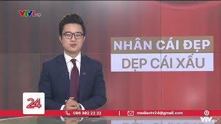 Điểm Tuần: Nhân cái đẹp - Dẹp cái xấu | VTV24