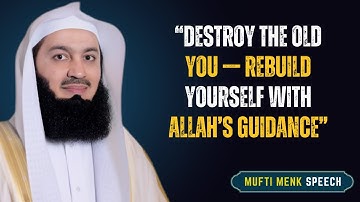 Destroy the Old You — Rebuild Yourself with Allah’s Guidance | Mufti Menk #islamicreminder