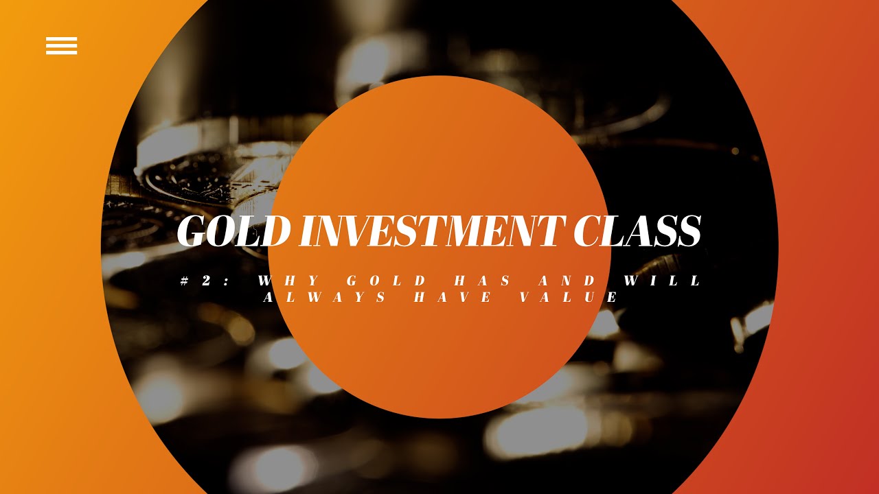 Free Gold & Silver Investment Class Part 3 Why Gold Has & Will Always Have Value | Learn About Gold