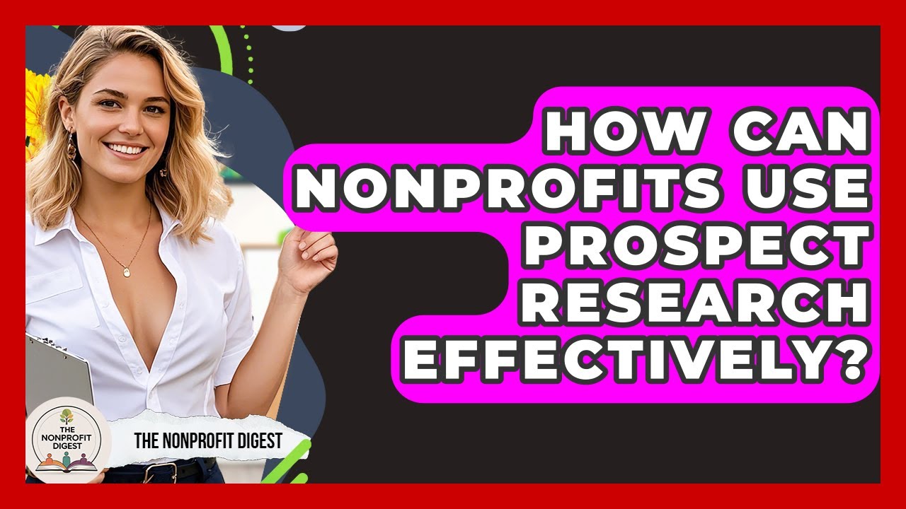 How Can Nonprofits Use Prospect Research Effectively? - The Nonprofit Digest