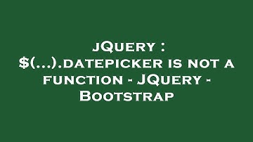 jQuery : $(...).datepicker is not a function - JQuery - Bootstrap