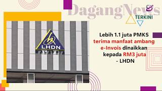 Lebih 1.1 juta PMKS terima manfaat ambang e-Invois dinaikkan kepada RM3 juta - LHDN